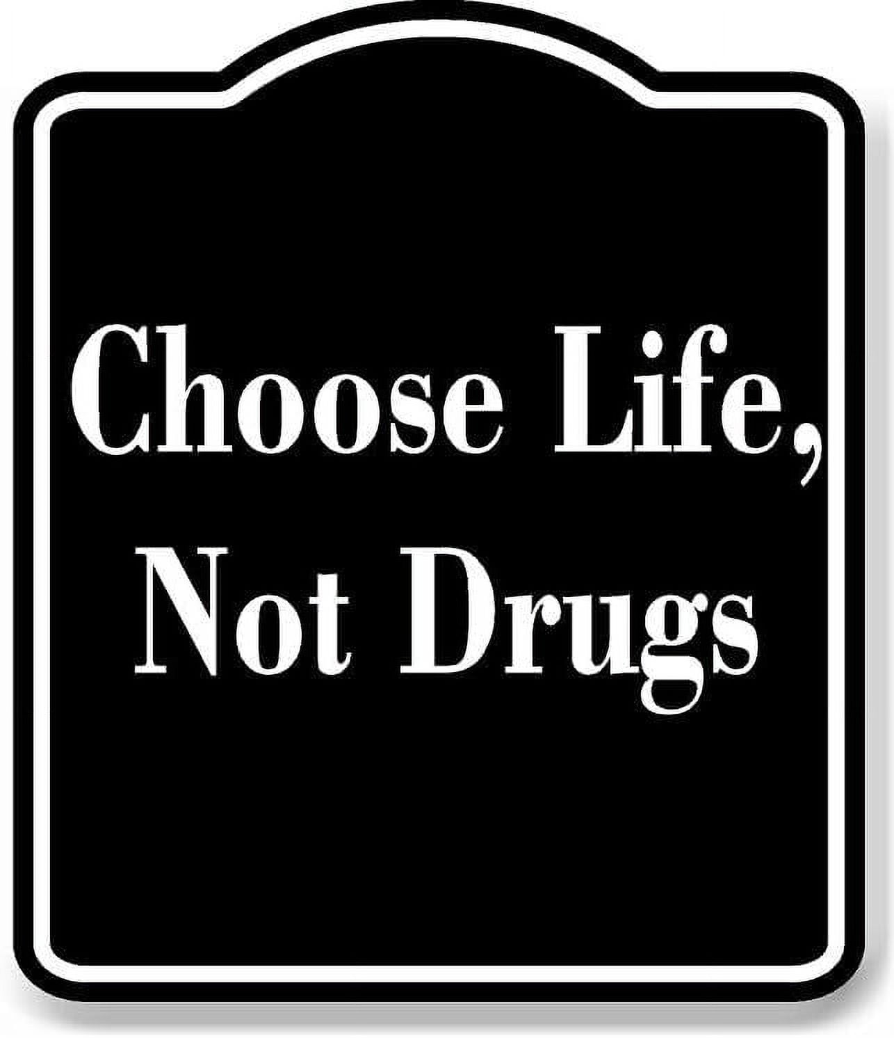 Choose Life Not Drugs BLACK Aluminum Composite Sign 15''x18
