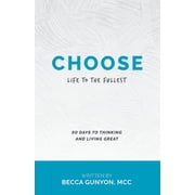 Choose Life to the Fullest 90 Days to Thinking and Living Great, Paperback