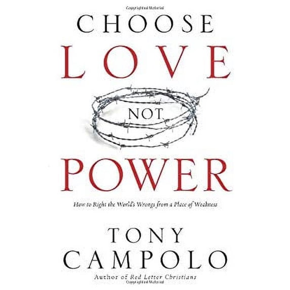 Pre-Owned Choose Love Not Power: How to Right the World's Wrongs from a Place of Weakness (Paperback) 0830751246 9780830751242