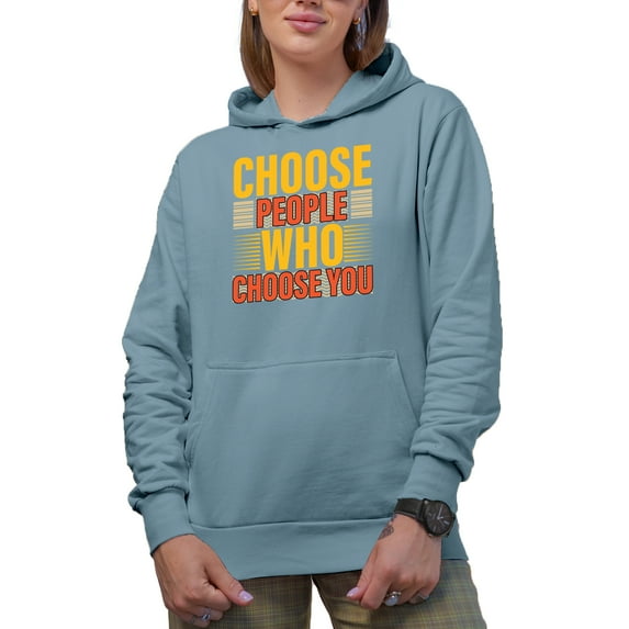 Choose People Who Choose You, Light Blue Hooded Sweatshirt or Hoodie, Small