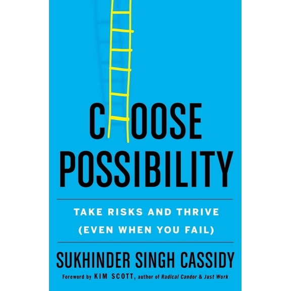 Choose Possibility: Take Risks and Thrive (Even When You Fail)