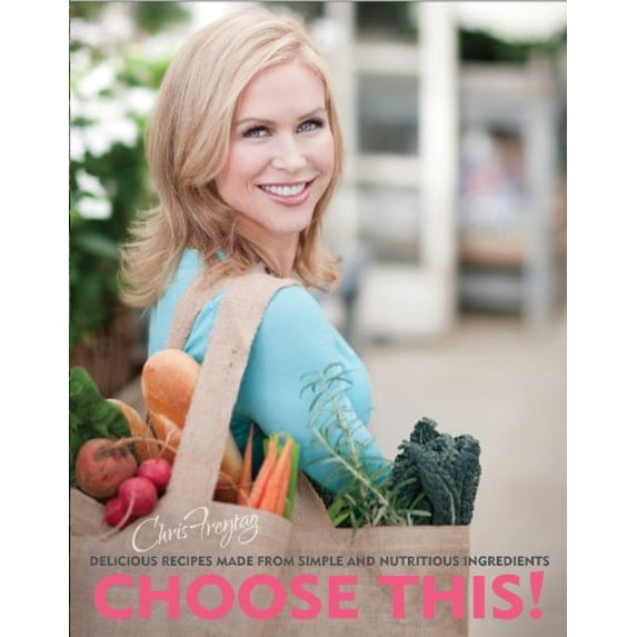 Pre-Owned Choose This! : Delicious Recipes Made from Simple and Nutritious Ingredients (Paperback) 9780984188789