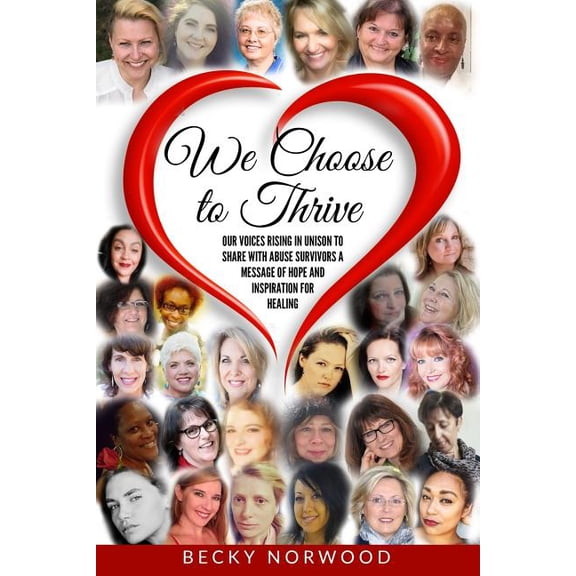 We Choose to Thrive (Full Color): Our Voices Rising in Unison to Share Messages of Inspiration and Hope to Childhood Abuse and Domestic Abuse Survivor Paperback