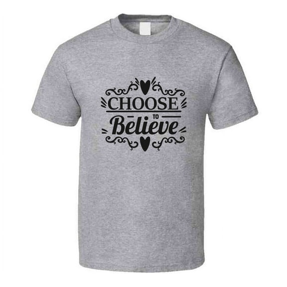 Choose To Believe Tee Novelty Motivational Christian Faith T Shirt