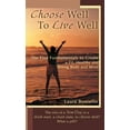 thumbnail image 1 of Choose Well to Live Well: The Five Fundamentals to Create a Fit, Healthy and Strong Body and Mind, (Hardcover), 1 of 1