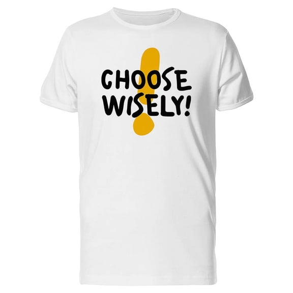 Choose Wisely! T-Shirt Men -Image by Shutterstock, Male x-Large
