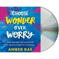 thumbnail image 1 of Pre-Owned Choose Wonder Over Worry: Move Beyond Fear and Doubt to Unlock Your Full Potential (Audiobook) by Amber Rae, 1 of 1