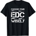 thumbnail image 1 of Choose Your EDC Wisely, Pocket Knife Lover T-Shirt, 1 of 4