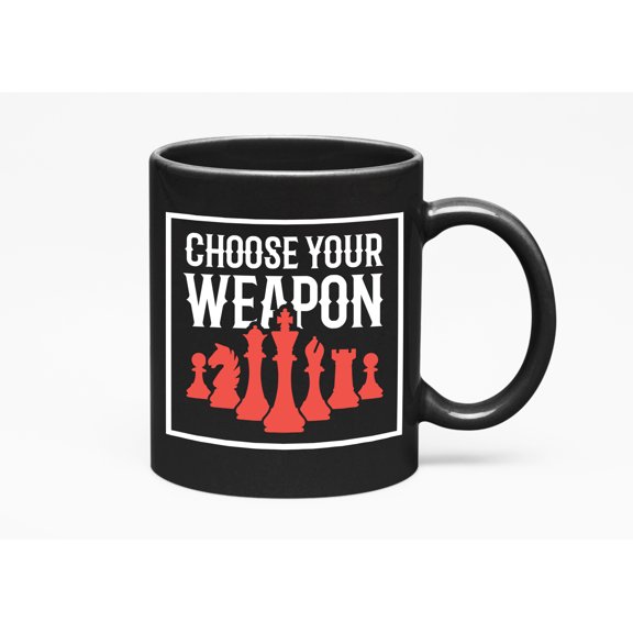 Choose Your Weapon, Cool & Nice Chess Game Pieces Themed, Black 11oz Ceramic Mug