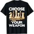 thumbnail image 1 of Choose Your Weapon - Funny Chess Player Chess Lover T-Shirt men and women can wear, black, white, gifts, 1 of 4