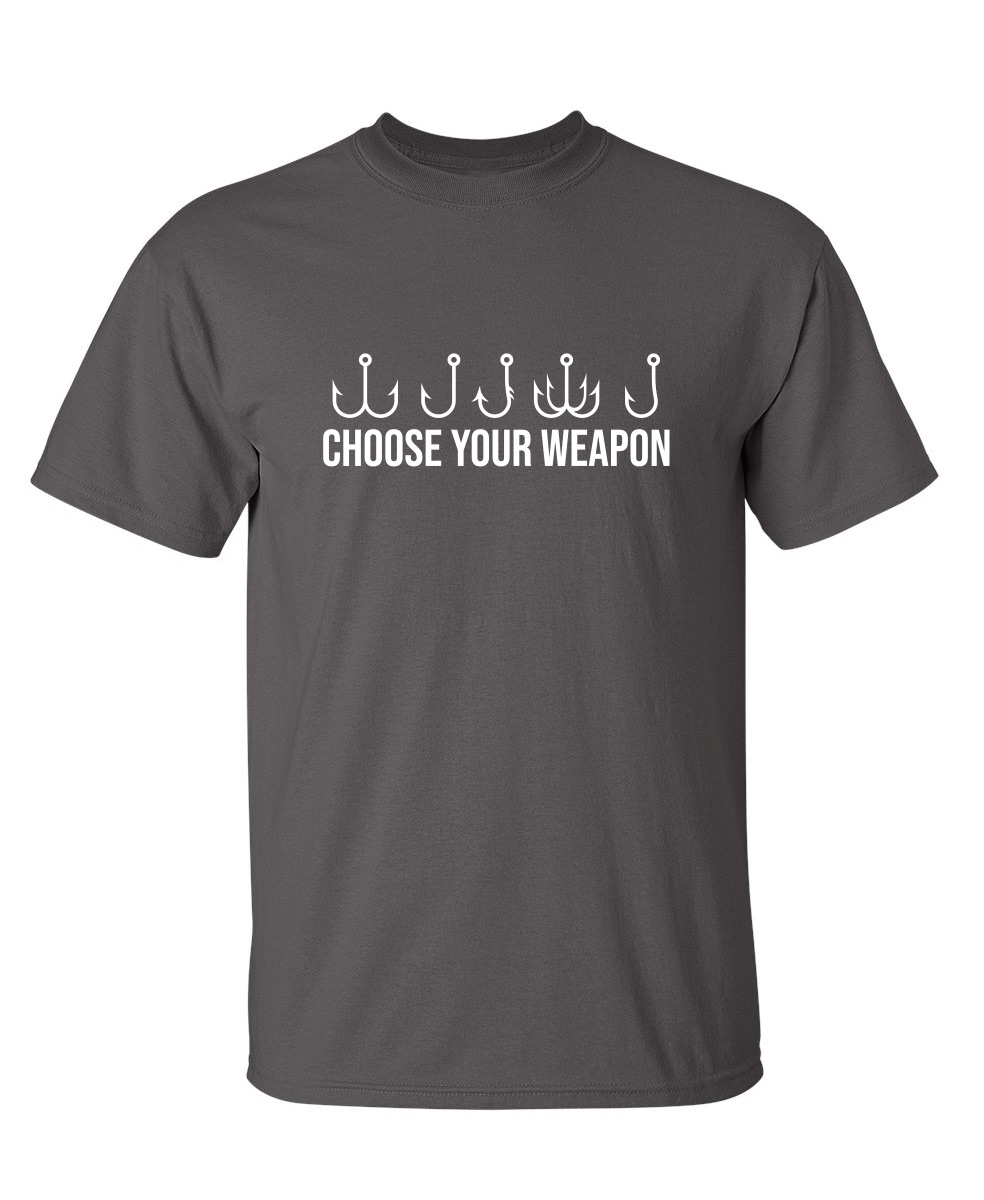 Choose Your Weapon Sarcastic Humor Graphic Novelty Funny Tall T Shirt ...