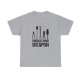 thumbnail image 1 of Choose Your Weapon Shirt, Christmas Gift, Gardening, Mother's Day -ID: 1439, 1 of 7