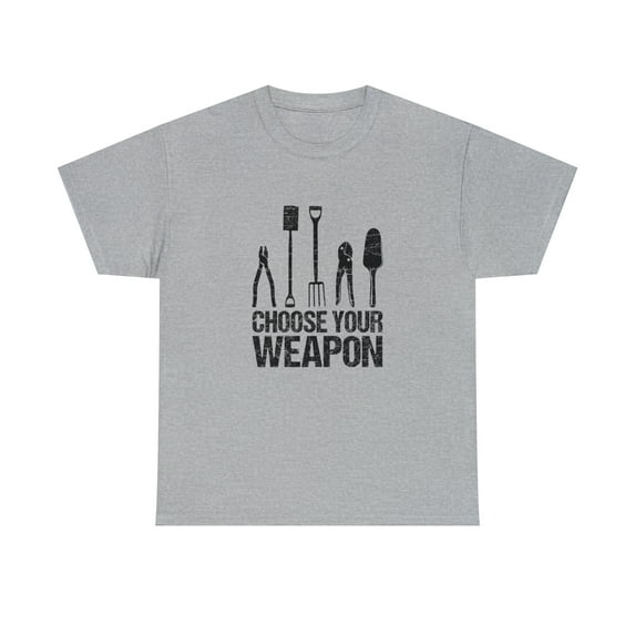 Choose Your Weapon Shirt, Christmas Gift, Gardening, Mother's Day -ID: 1439