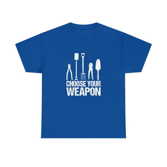 Choose Your Weapon Shirt, Christmas Gift, Gardening, Mother's Day -ID: 1439