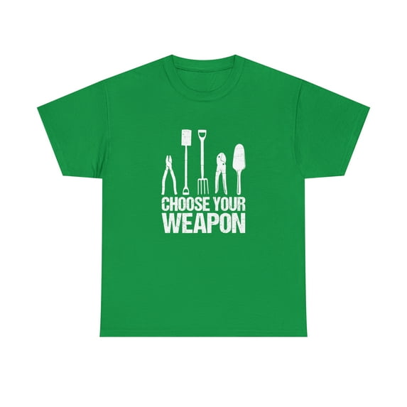 Choose Your Weapon Shirt, Christmas Gift, Gardening, Mother's Day -ID: 1439