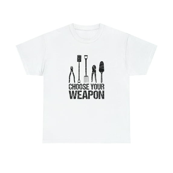 Choose Your Weapon Shirt, Christmas Gift, Gardening, Mother's Day -ID: 1439