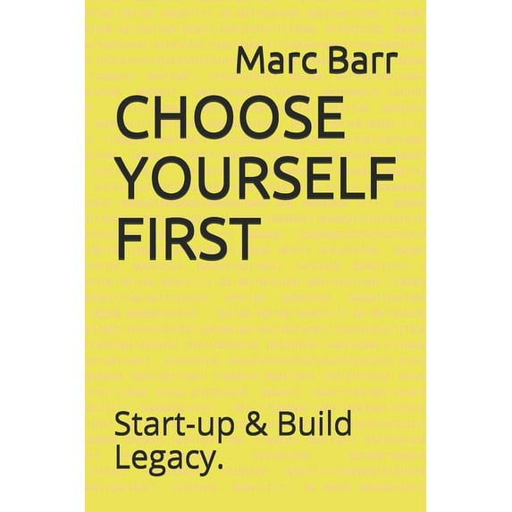 Choose Yourself First: Start-Up & Build Legacy. (Paperback)