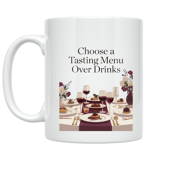 Choose a Tasting Menu Over Drinks - Culinary Enthusiast - 11 oz Ceramic Coffee Mug