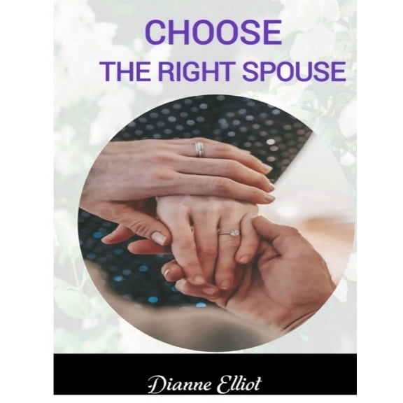 Choose the Right Spouse : The Ultimate Guide To Finding The Right Marriage Partner (Paperback)