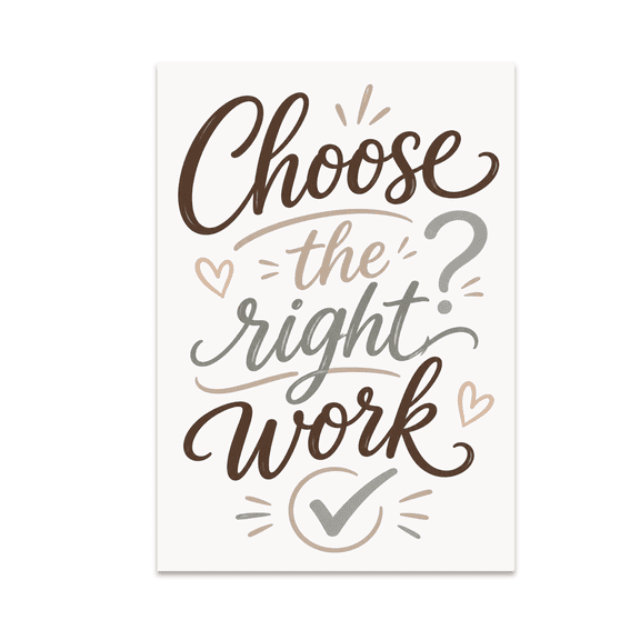 Choose the Right Work Handwritten Wall Art - Home Office Decor - 13x19 Poster Print