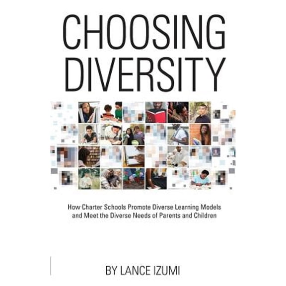 Pre-Owned Choosing Diversity: How Charter Schools Promote Diverse Learning Models and Meet the Diverse Needs of Parents and Children (Paperback) 1934276391 9781934276396