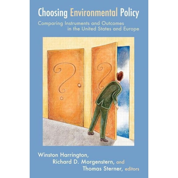 Choosing Environmental Policy: Comparing Instruments and Outcomes in the United States and Europe, (Paperback)