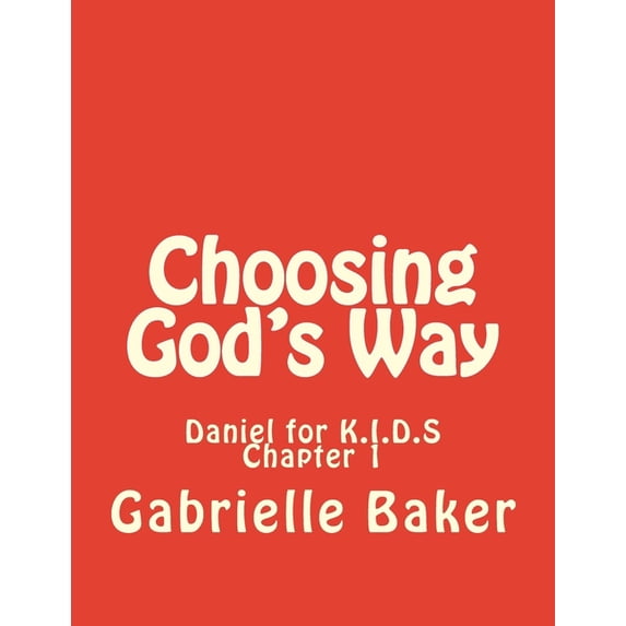 Daniel for K.I.D.S. Daniel 1: Choosing God's Way, Book 1, (Paperback)