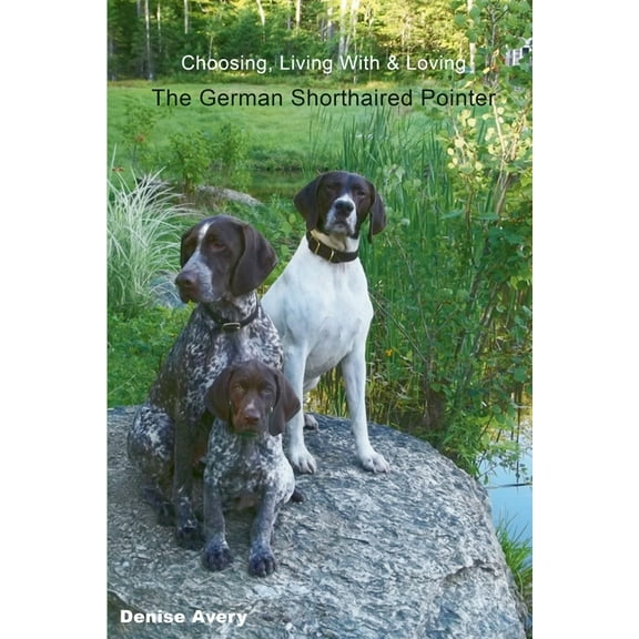 Choosing, Living With & Loving The German Shorthaired Pointer, (Paperback), Denise Avery, English, 5.50" x 0.11" x 8.25"
