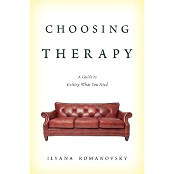 Pre-Owned Choosing Therapy : A Guide to Getting What You Need (Hardcover) 9781442225435