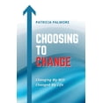 thumbnail image 1 of Choosing To Change : Changing My Will Changed My Life (Paperback), 1 of 1