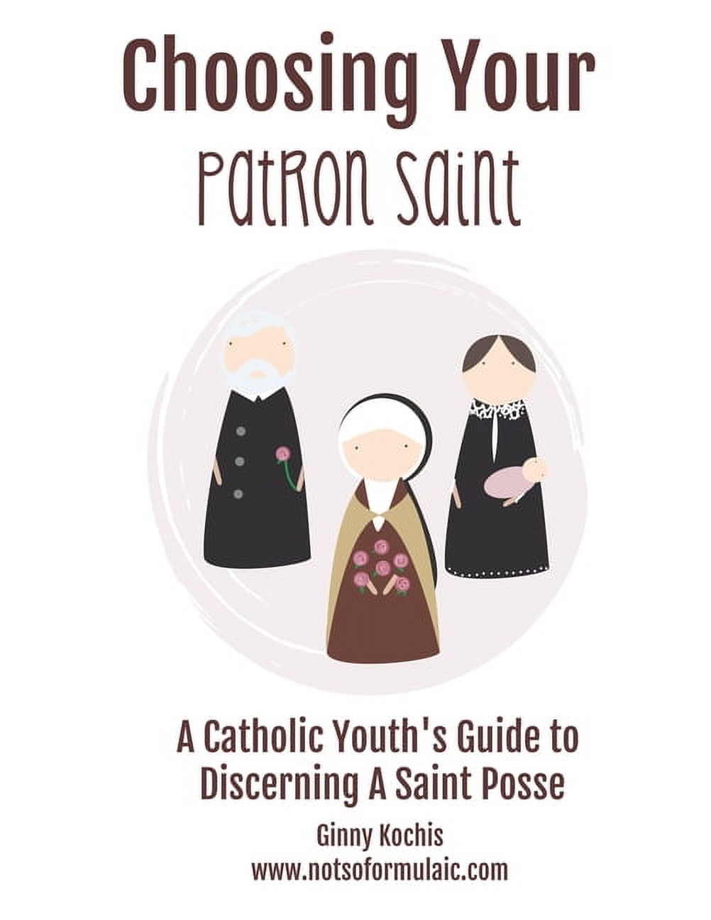 Choosing Your Patron Saint: A Catholic Youth's Guide to Discerning a ...