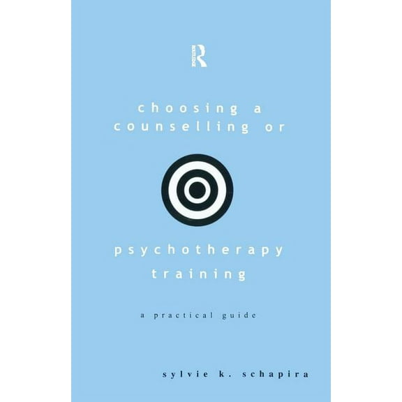 Choosing a Counselling or Psychotherapy Training: A Practical Guide, (Paperback)