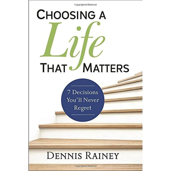 Pre-Owned Choosing a Life That Matters: 7 Decisions You'll Never Regret Paperback