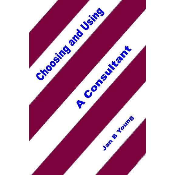 Choosing and Using a Consultant, (Paperback)