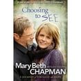 thumbnail image 1 of Choosing to See: A Journey of Struggle and Hope (Hardcover) by Mary Beth Chapman, Ms. Ellen Vaughn, Steven Chapman, 1 of 3