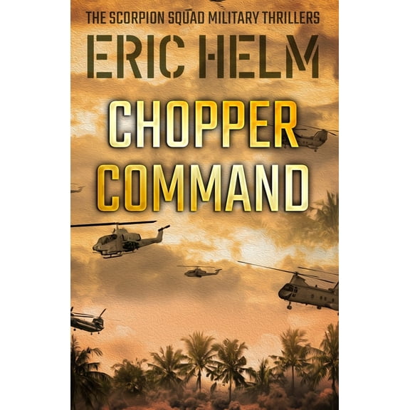 The Scorpion Squad Military Thrillers Chopper Command, Book 3, (Paperback)
