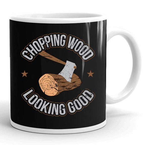 Chopping Wood Looking Good Lumberjack Logger Sawmill Worker Gift Ceramic Mug 11oz (White;11oz)