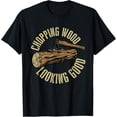 thumbnail image 1 of Chopping Wood Looking Good - Lumberjack Woodcutter Sawmill T-Shirt, 1 of 5
