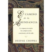 M D DEEPAK CHOPRA Chopra, Deepak: El Camino de la Abundancia: La Riqueza En Todos Los Campos de la Conciencia Y de la Vida, Creating Affluence, Spanish-Language Edition (Paperback)
