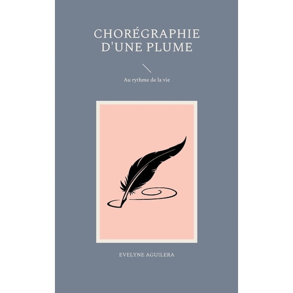 Chorgraphie d'une plume: Au rythme de la vie, (Paperback)