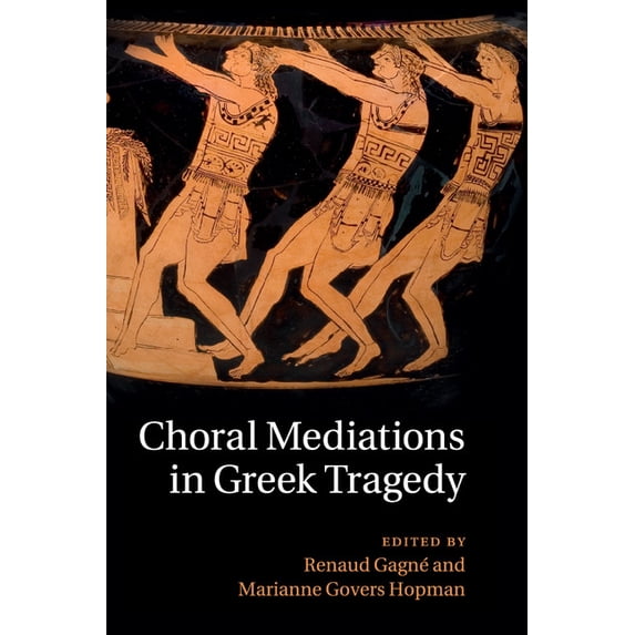 Choral Mediations in Greek Tragedy, (Paperback)