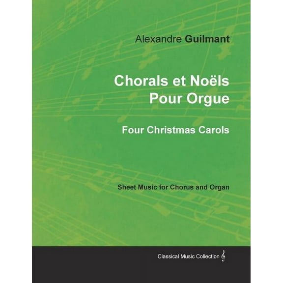 Chorals et Nols Pour Orgue - Four Christmas Carols - Sheet Music for Chorus and Organ (Paperback)