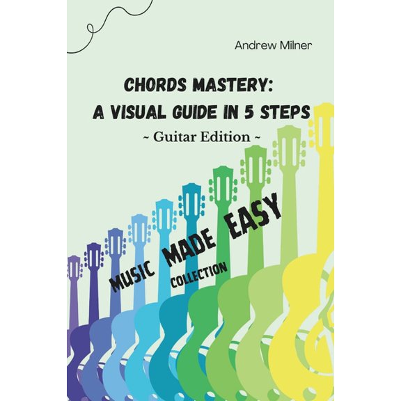 Chords Mastery: A Visual Guide In 5 Steps, (Paperback)