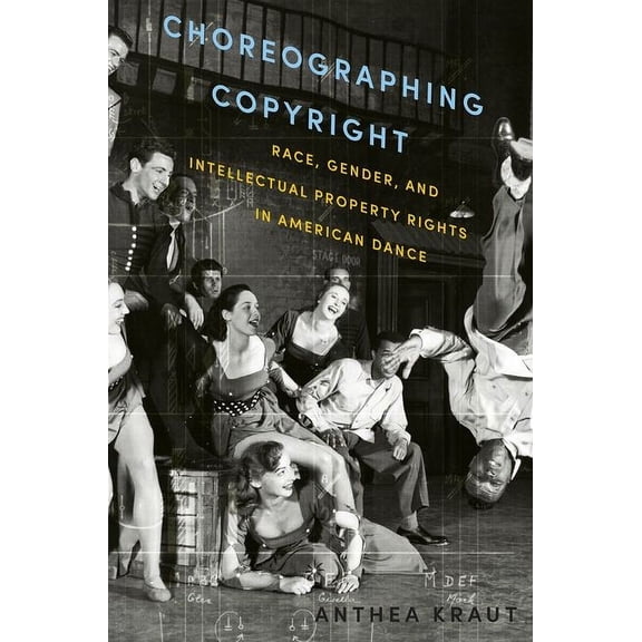 Pre-Owned Choreographing Copyright : Race, Gender, and Intellectual Property Rights in American Dance