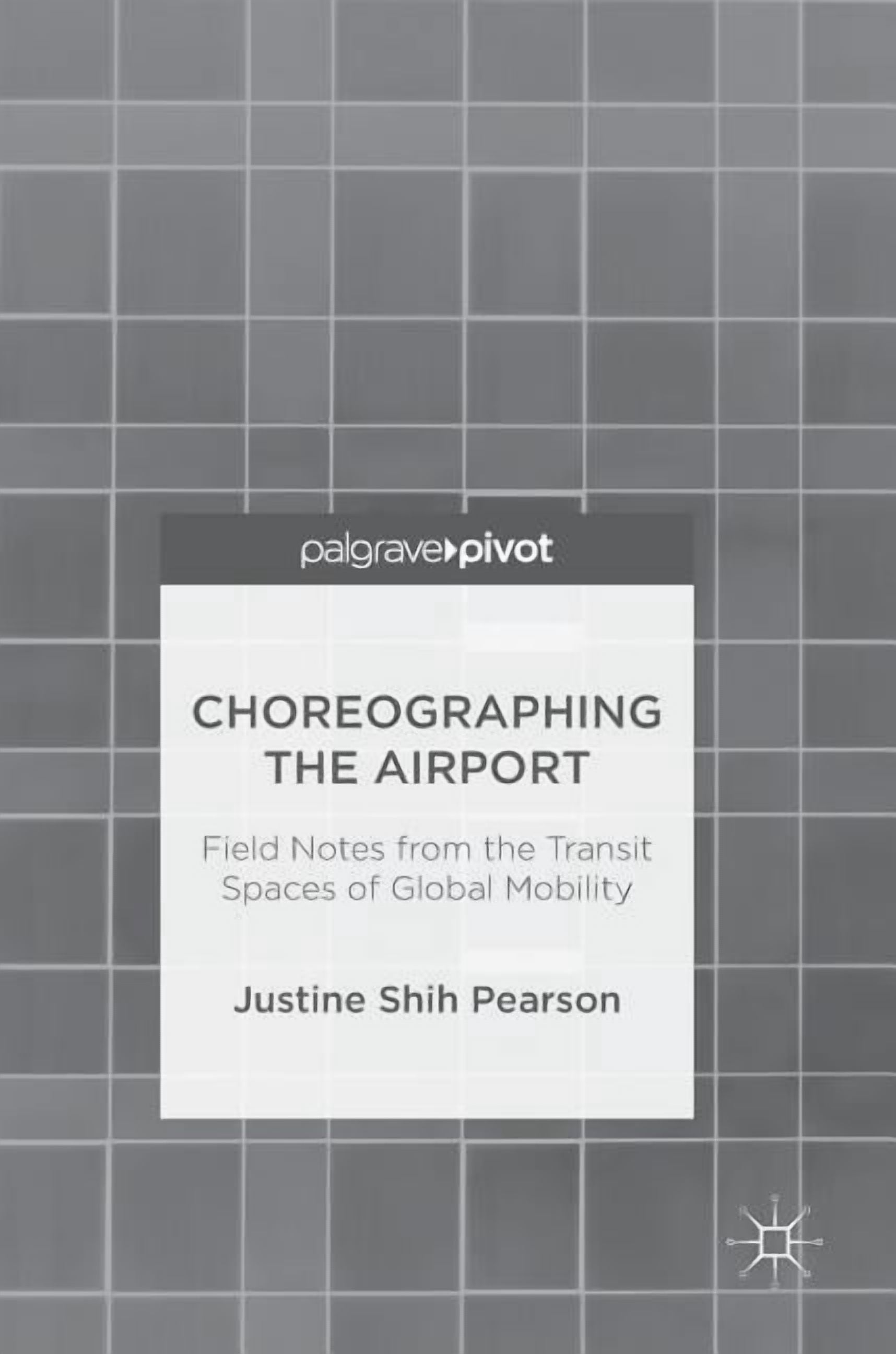Choreographing the Airport: Field Notes from the Transit Spaces of Global Mobility, (Hardcover)