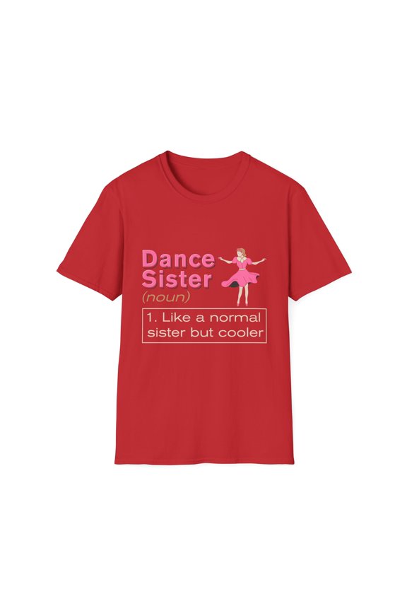 Choreography Dance Sibling Party Cute Choreographer Dance Sisters Definition Men Women Unisex Softstyle T-Shirt