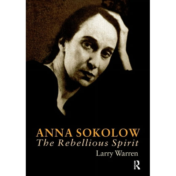 Choreography and Dance Studies Anna Sokolow: The Rebellious Spirit, (Paperback)