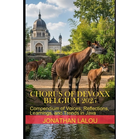Chorus of Devoxx Chorus of Devoxx - Belgium 2025: Compendium of Voices, Reflections, Learnings, and Trends in Java, (Paperback)