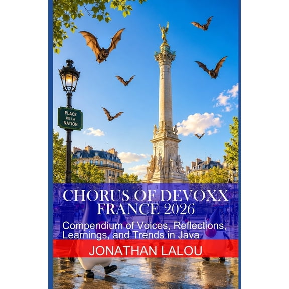 Chorus of Devoxx Chorus of Devoxx France 2026: Compendium of Voices, Reflections, Learnings, and Trends in Java, (Paperback)
