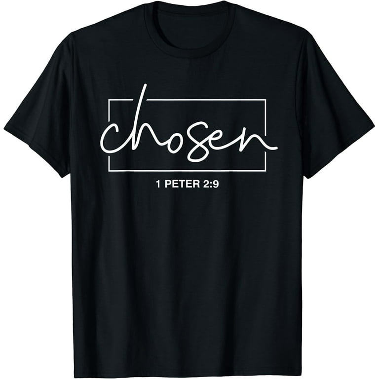 I am Chosen 1 Peter 2:9 Scripture T Shirt I am Chosen 1 Peter 2:9 Scripture T Shirt